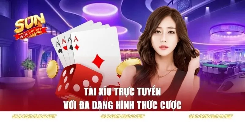 Tài Xỉu trực tuyến với đa dạng hình thức cược