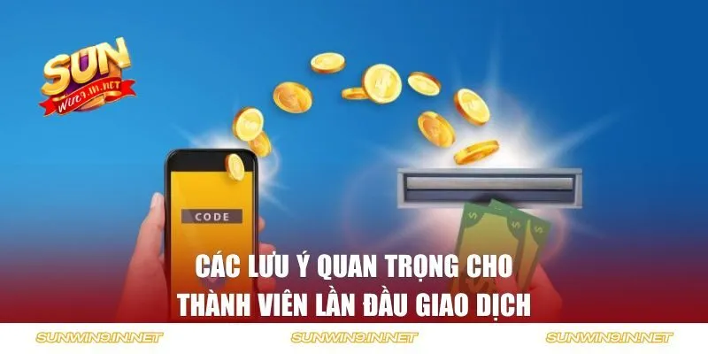 Các lưu ý quan trọng cho thành viên lần đầu thực hiện giao dịch