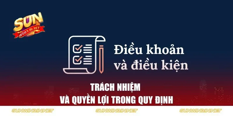 Trách nhiệm và quyền lợi trong quy định