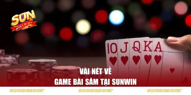 Vài nét về game bài Sâm tại Sunwin